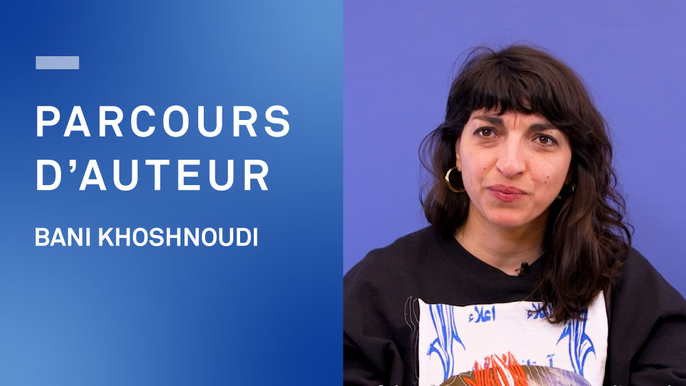 L’aide au parcours d’auteur - Bani Khoshnoudi